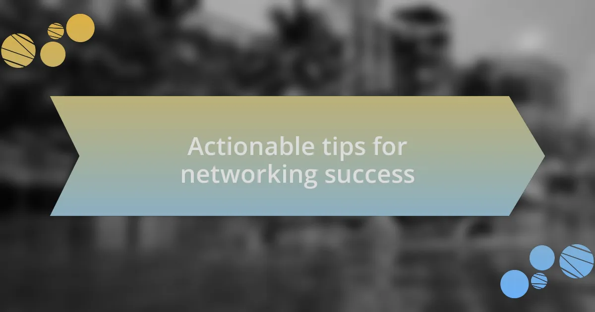 Actionable tips for networking success