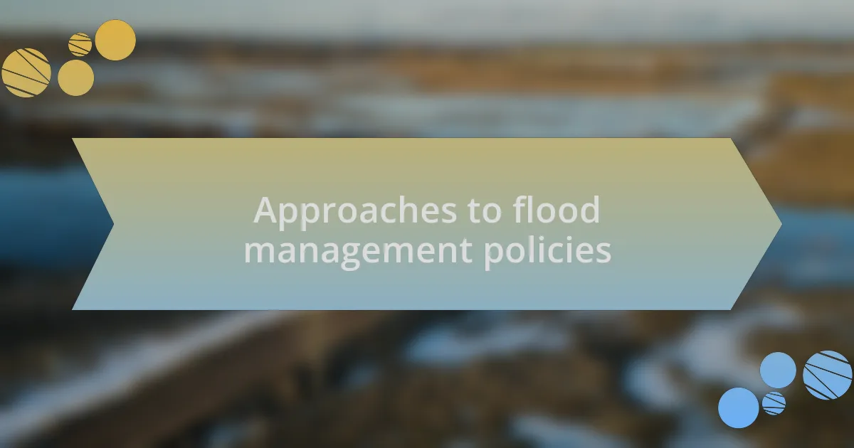 Approaches to flood management policies