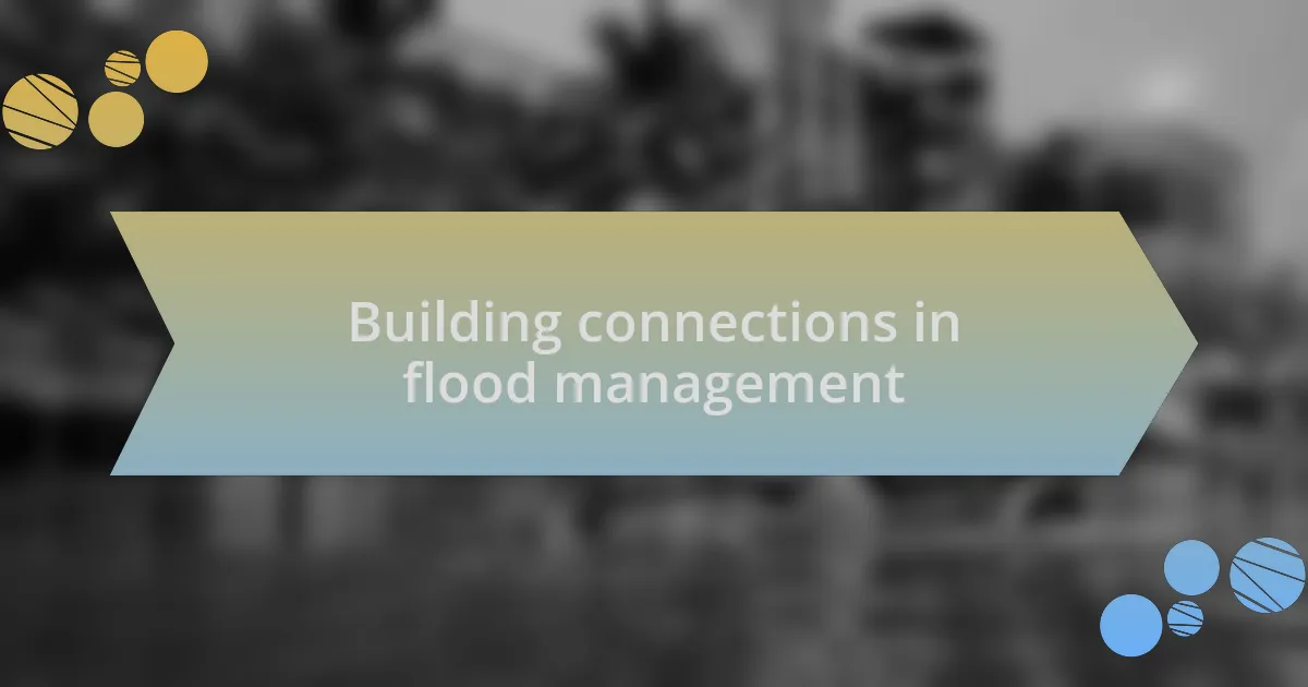 Building connections in flood management