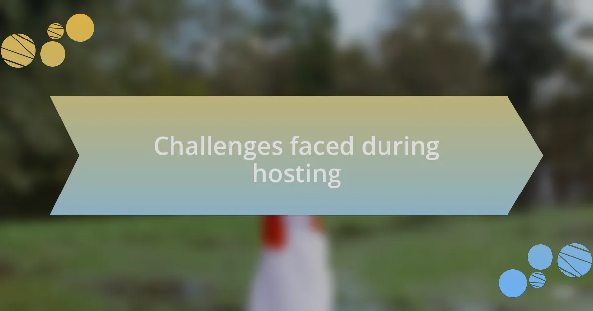 Challenges faced during hosting