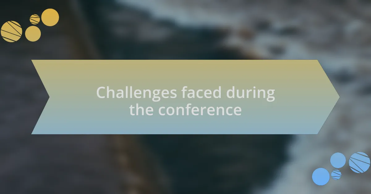 Challenges faced during the conference