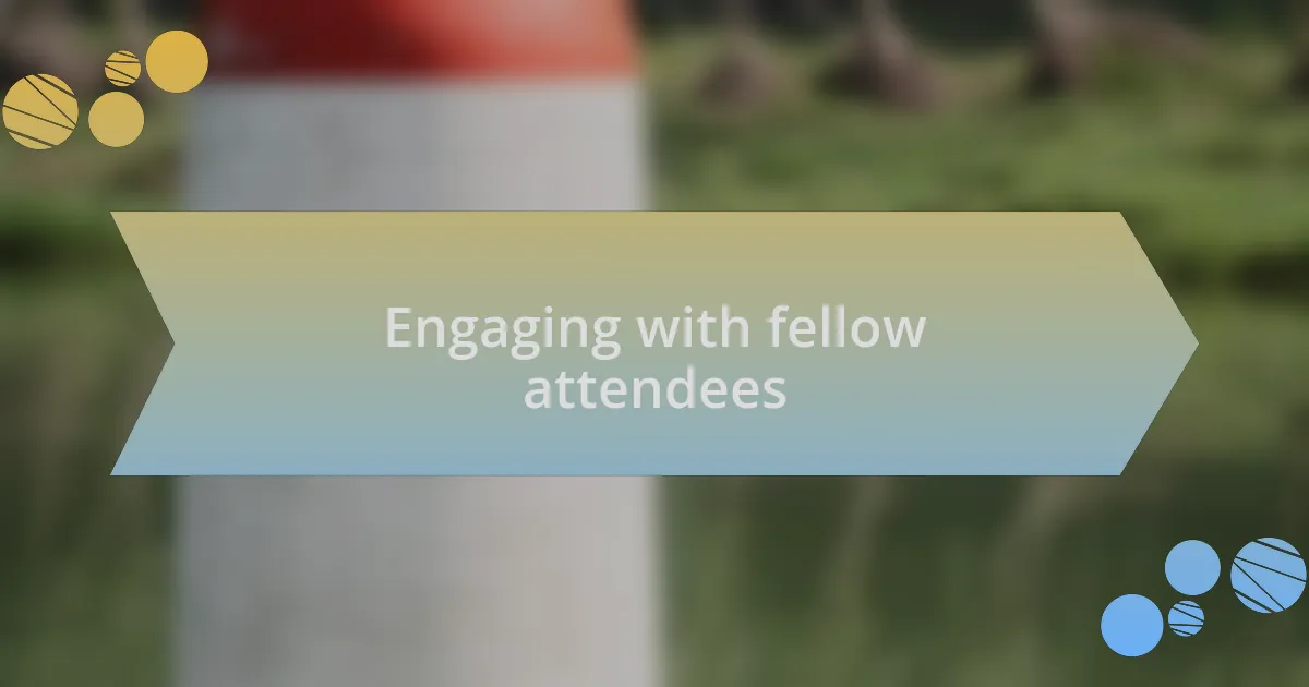 Engaging with fellow attendees