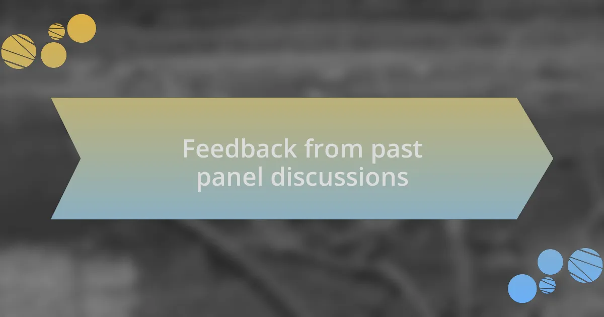 Feedback from past panel discussions