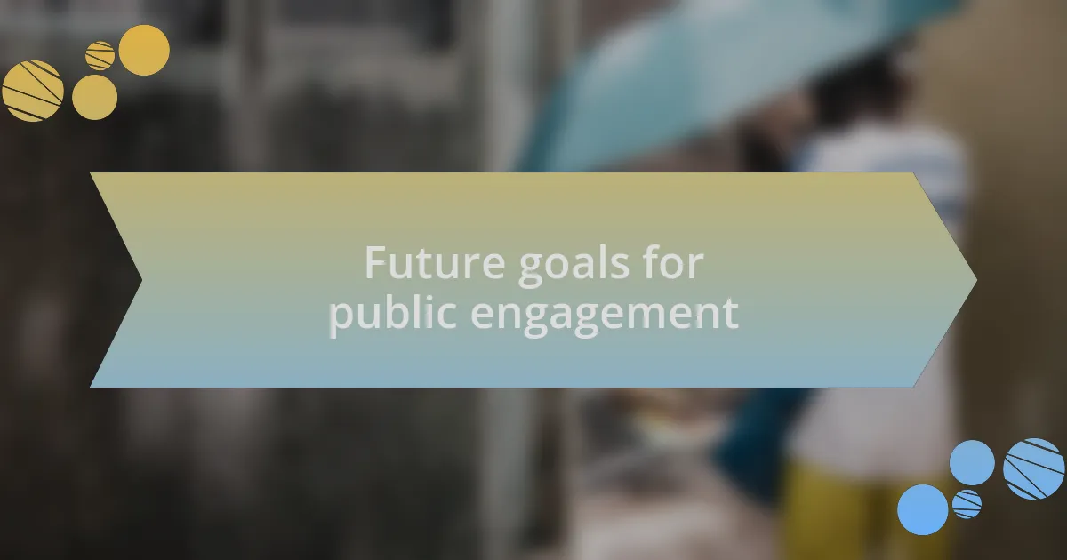 Future goals for public engagement