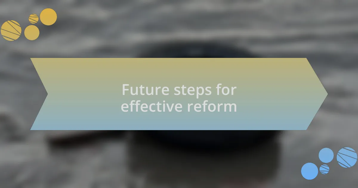 Future steps for effective reform