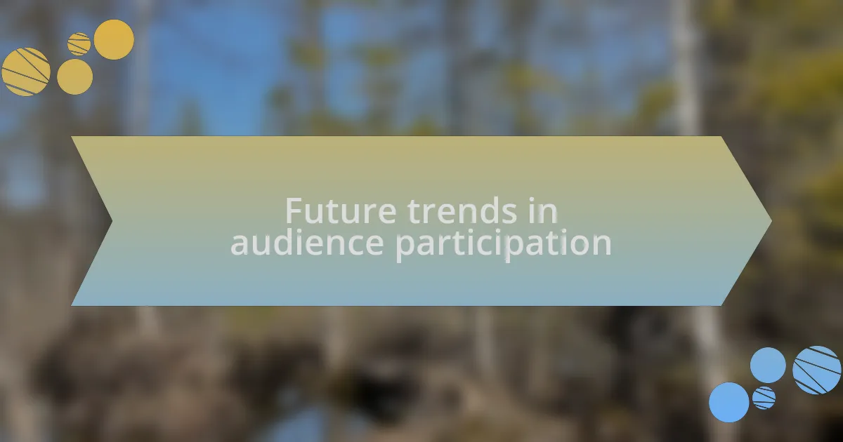 Future trends in audience participation