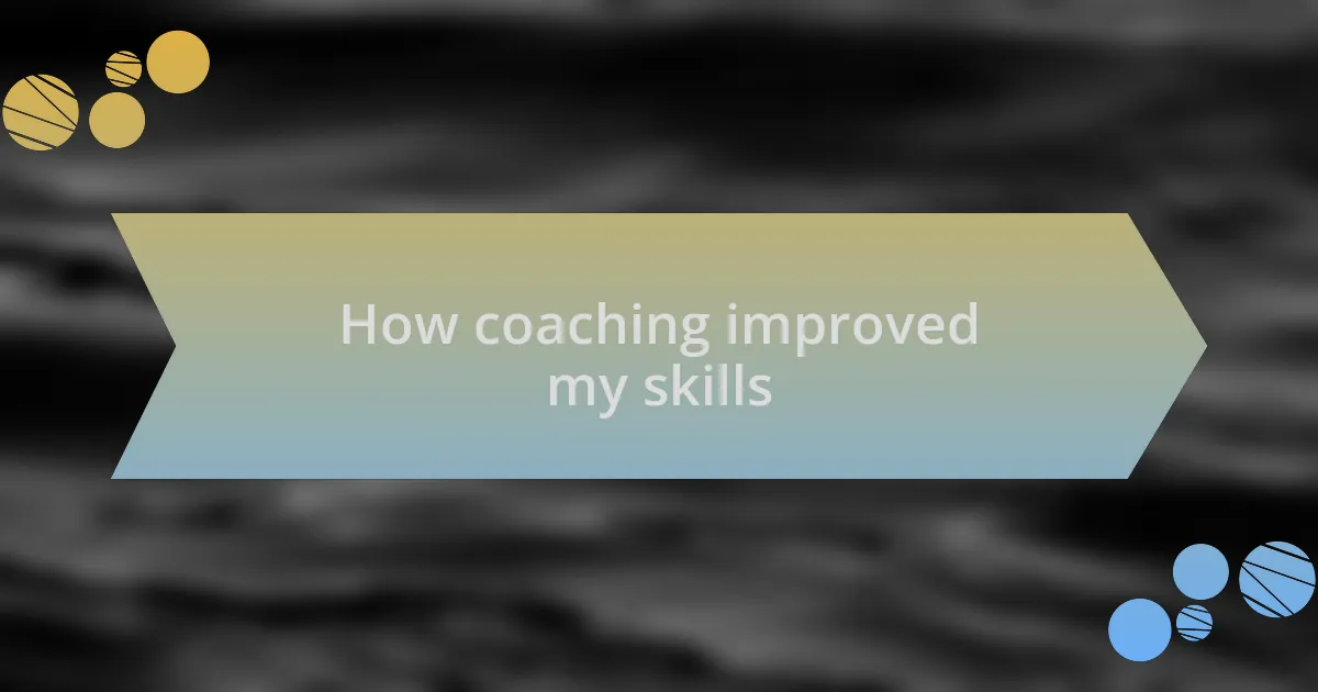 How coaching improved my skills