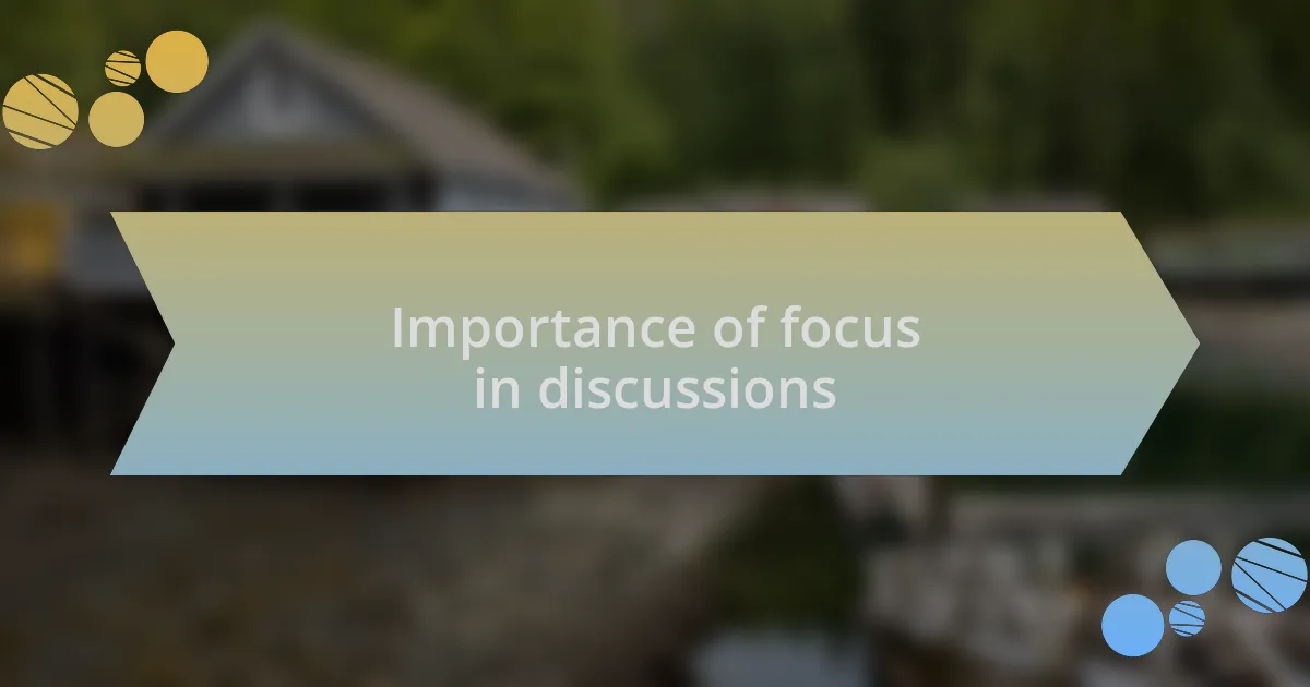 Importance of focus in discussions