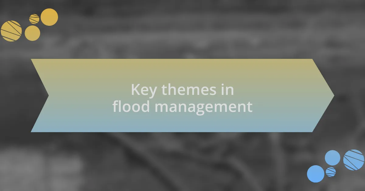 Key themes in flood management
