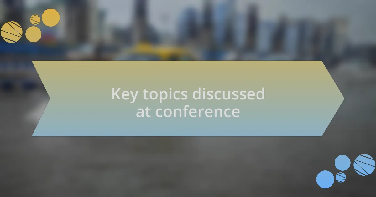 Key topics discussed at conference