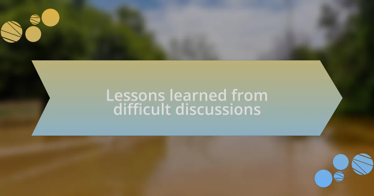 Lessons learned from difficult discussions