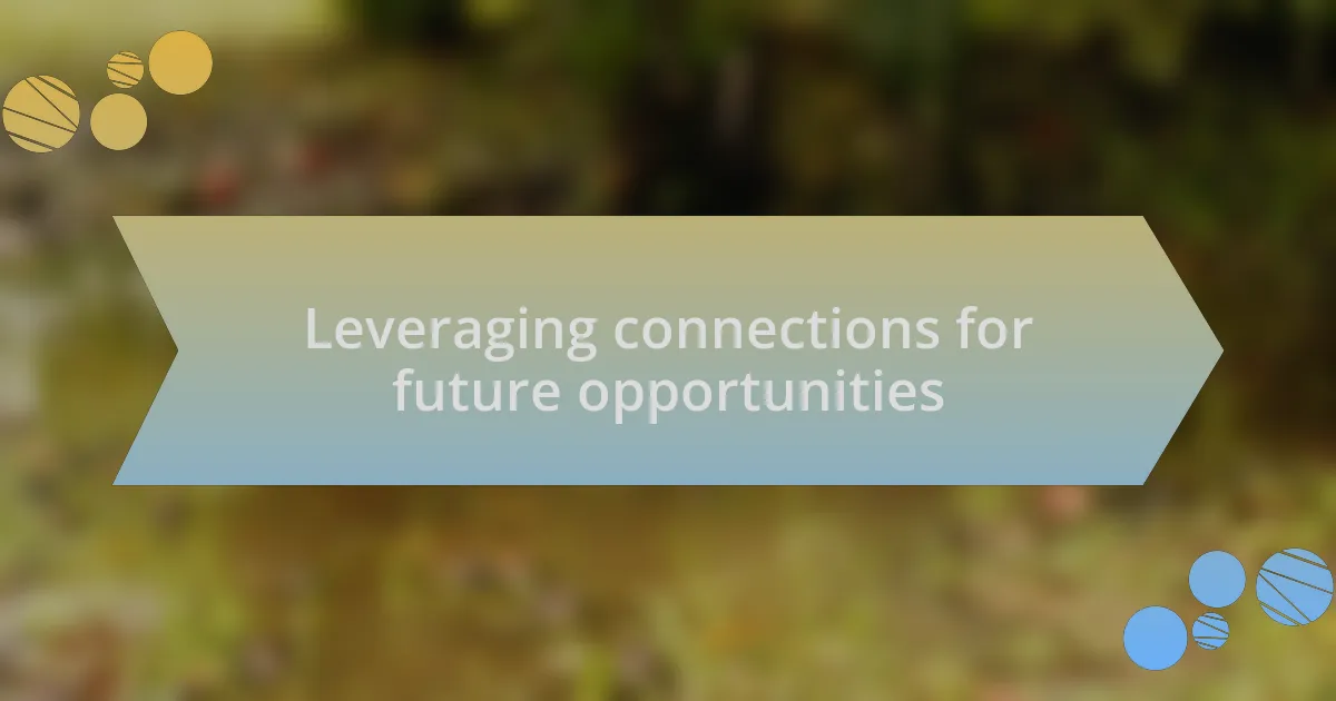 Leveraging connections for future opportunities