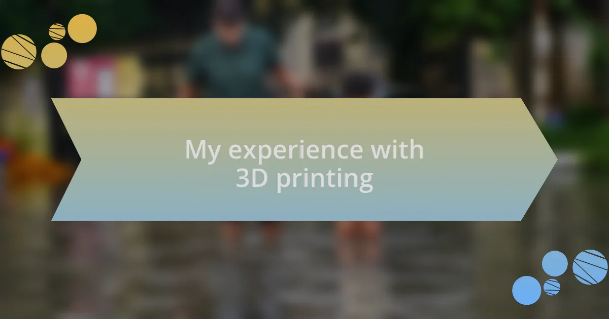 My experience with 3D printing