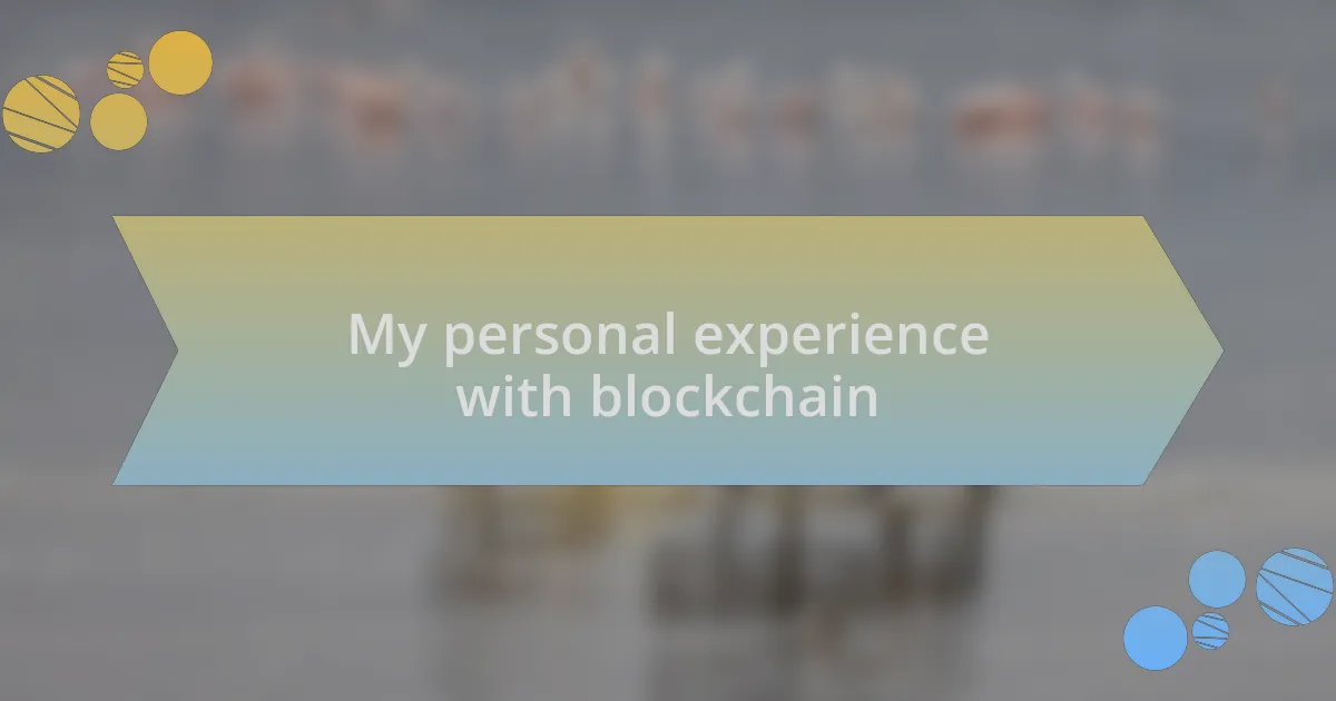 My personal experience with blockchain