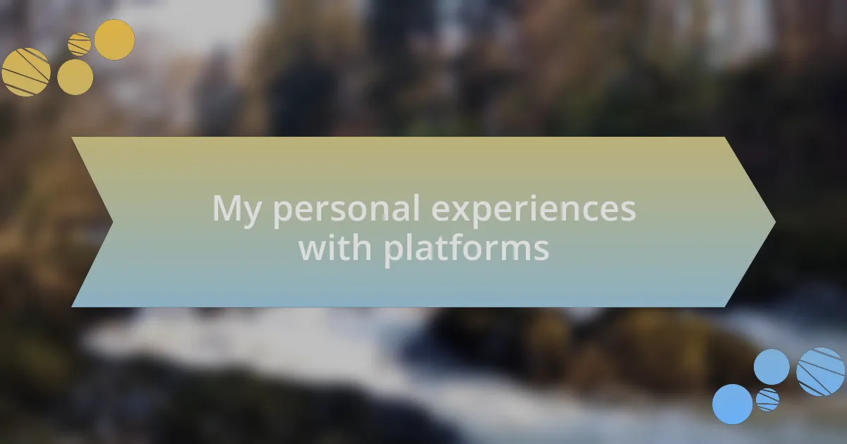 My personal experiences with platforms