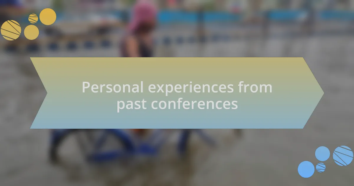 Personal experiences from past conferences