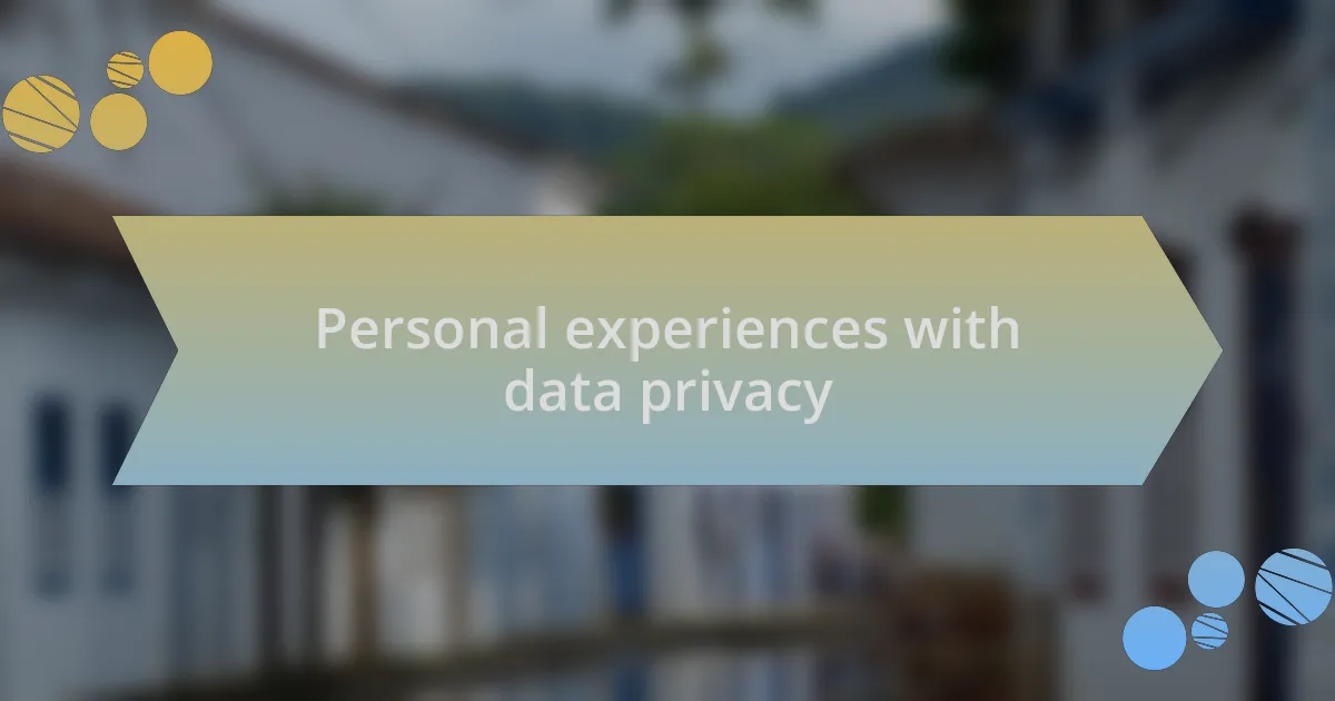 Personal experiences with data privacy