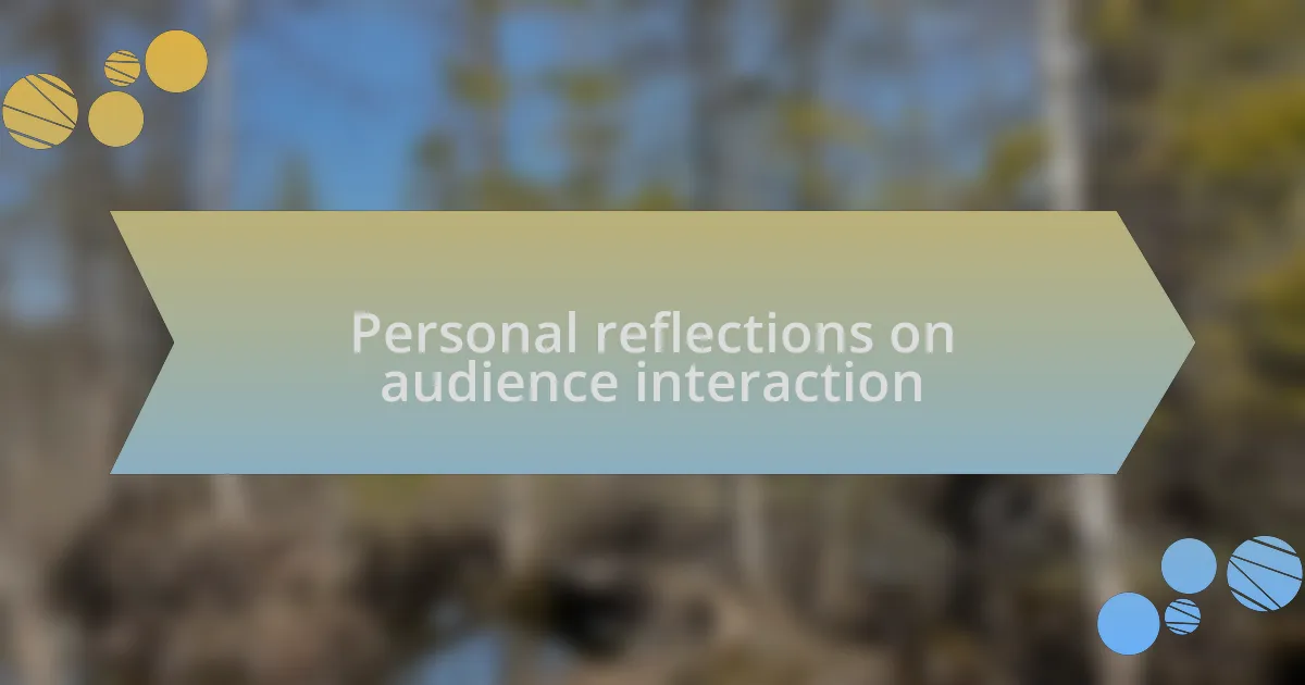 Personal reflections on audience interaction