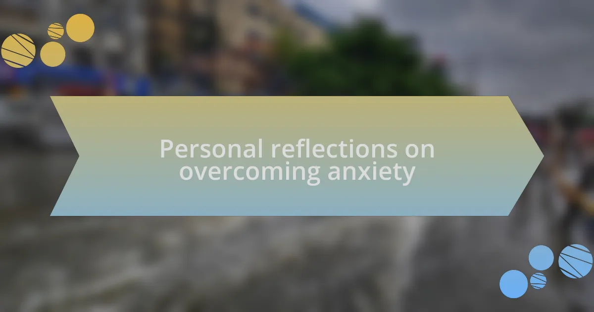 Personal reflections on overcoming anxiety