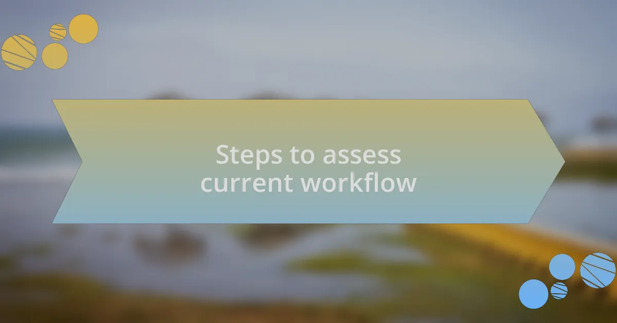 Steps to assess current workflow