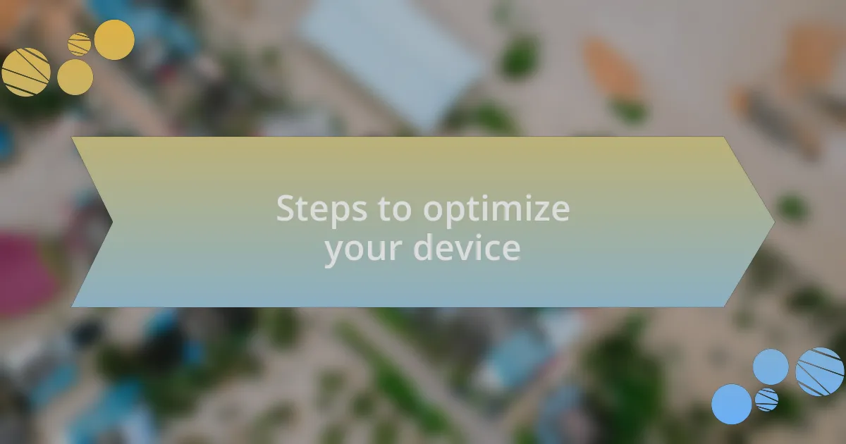 Steps to optimize your device
