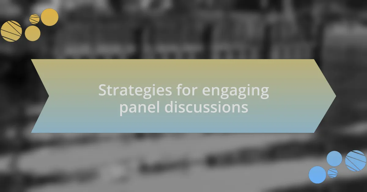 Strategies for engaging panel discussions