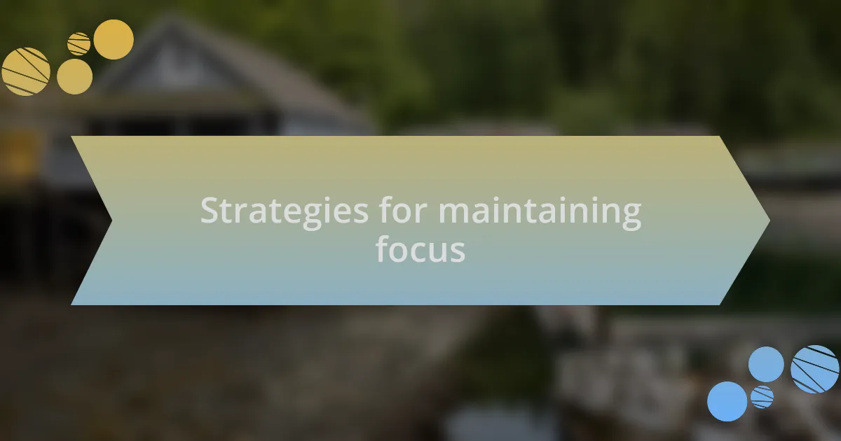 Strategies for maintaining focus