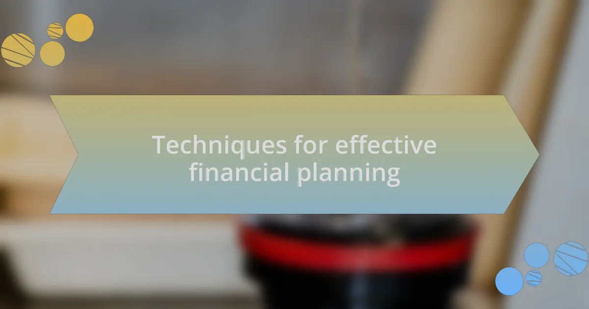 Techniques for effective financial planning
