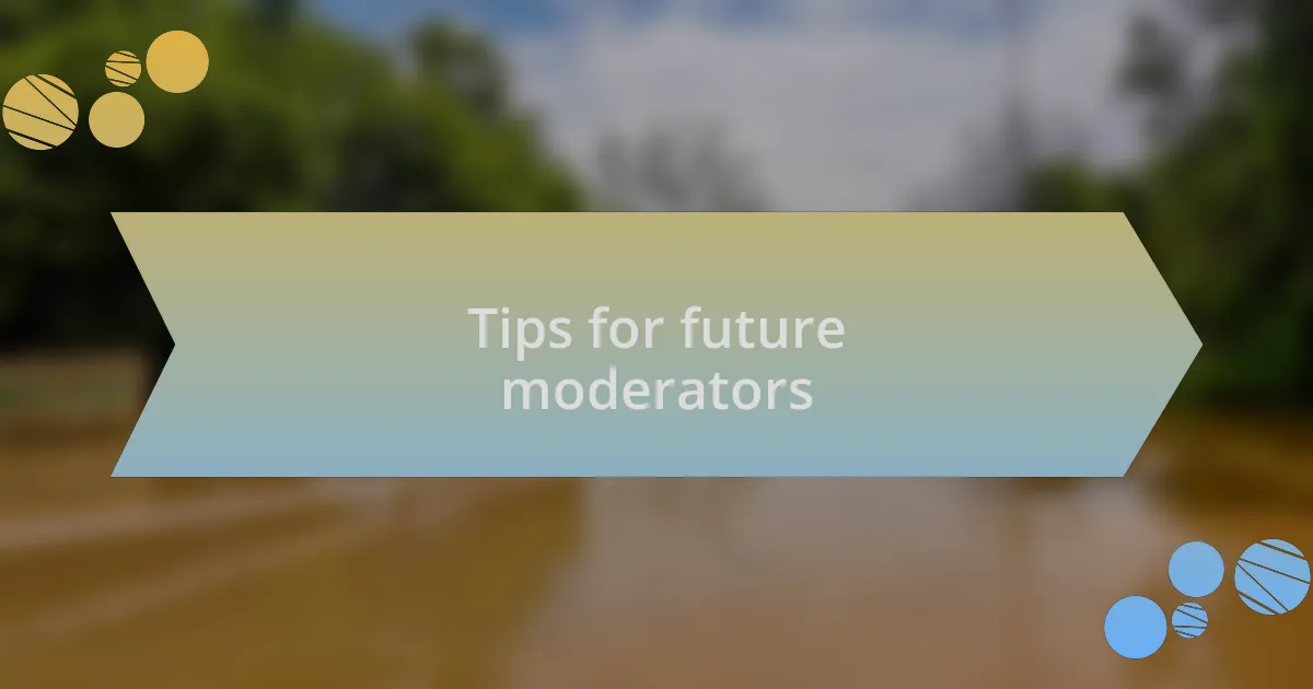 Tips for future moderators