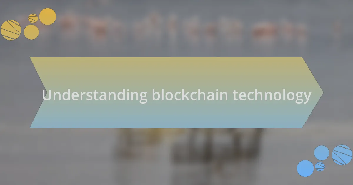 Understanding blockchain technology