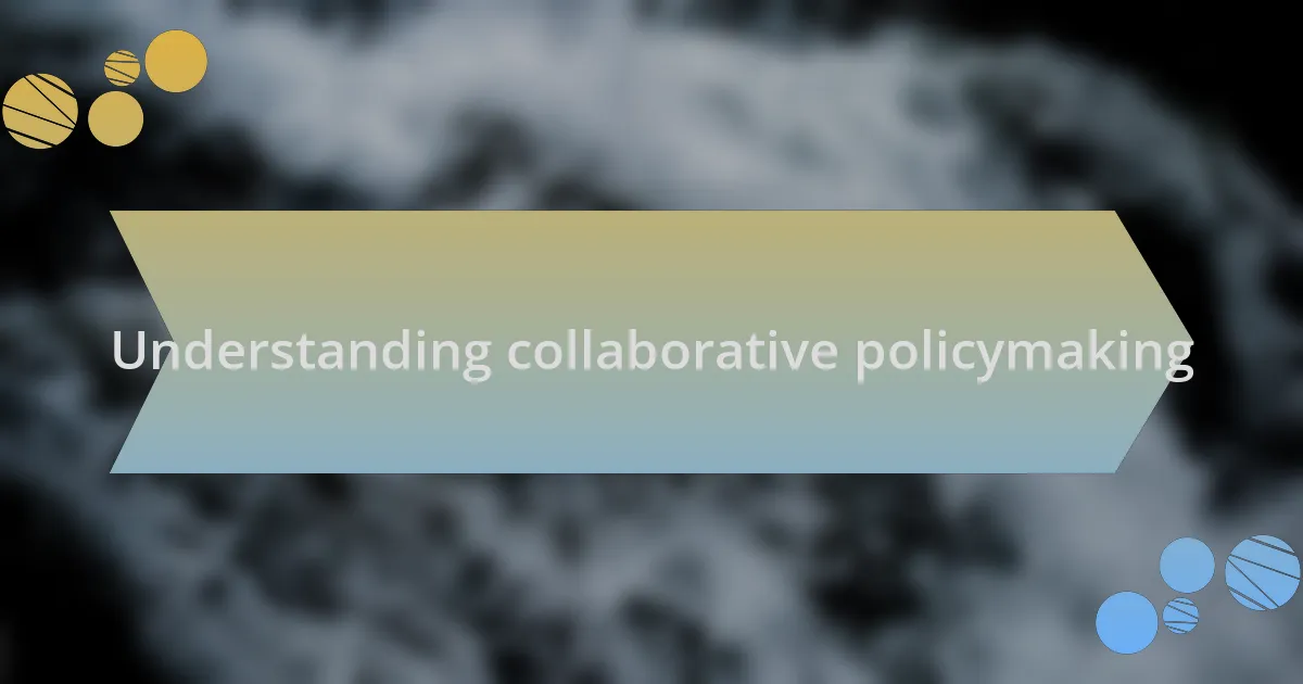 Understanding collaborative policymaking