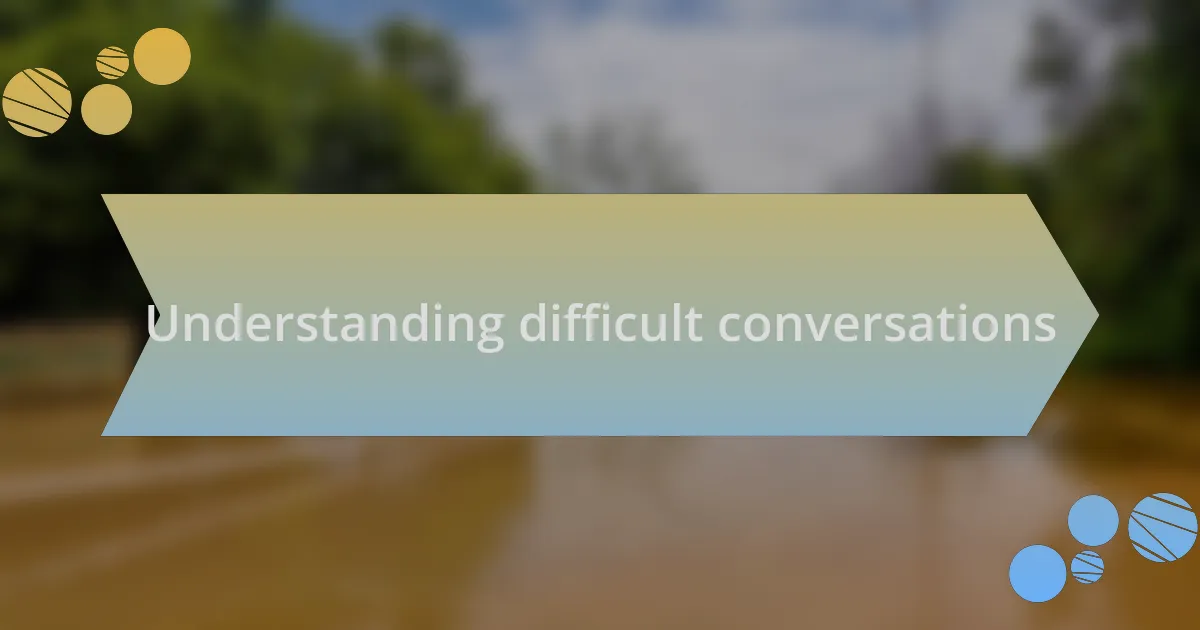 Understanding difficult conversations