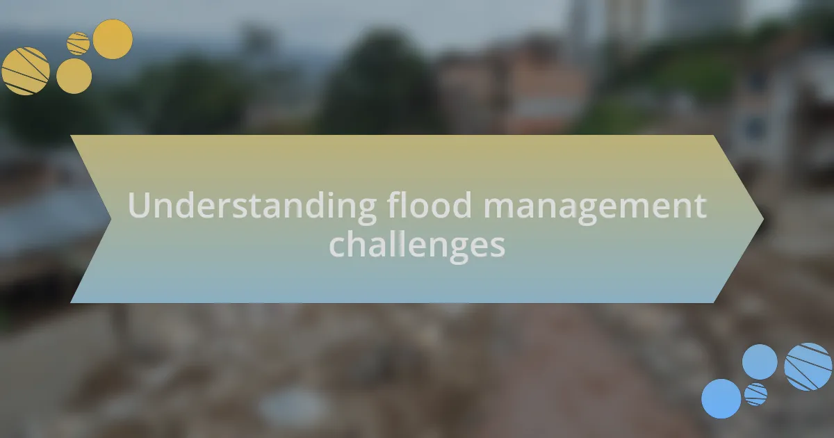 Understanding flood management challenges