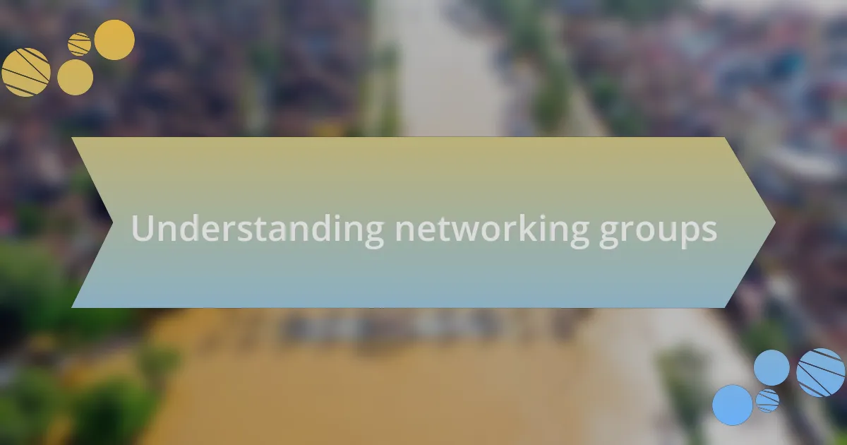 Understanding networking groups