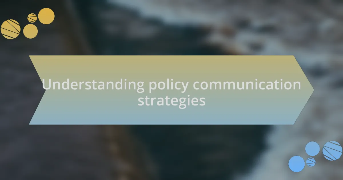 Understanding policy communication strategies