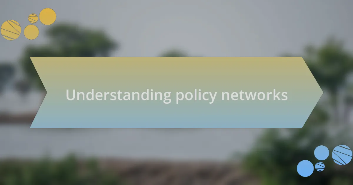 Understanding policy networks