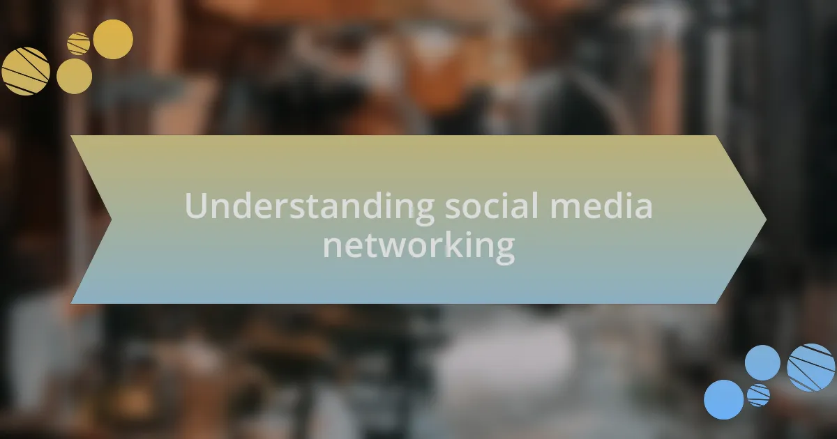 Understanding social media networking
